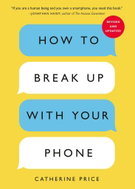 How to Break Up with Your Phone, Revised Edition: The 30-Day Digital Detox Plan - Kniha