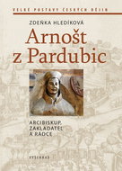 Arnošt z Pardubic: Arcibiskup, zakladatel a rádce - Kniha