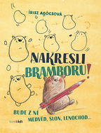 Nakresli bramboru!: Bude z ní medvěd, slon, lenochod... - Kniha