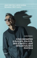 Jako obvykle jsem hledal nějakou třetí cestu: S Pavlem Baršou o filozofii, politice,společnosi a jeh - Kniha