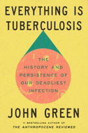 Everything Is Tuberculosis: The History and Persistence of Our Deadliest Infection - Kniha