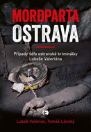 Mordparta Ostrava: Případy šéfa ostravské kriminálky Luboše Valeriána - Kniha