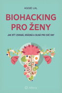 Biohacking pro ženy: Jak být zdravá, krásná a silná pro své sny - Kniha