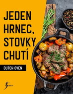 Dutch Oven Jeden hrnec, stovky chutí - Kniha