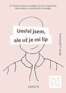 Umřel jsem, ale už je mi líp: O týpkovi s rakem, umírání, životě, chemošce, traktorech a svatbě míst - Kniha