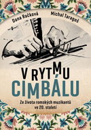 V rytmu cimbálu: Příběhy ze života česko-slovensko-maďarských romských muzikantů ve 20. století - Kniha