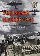 Stalingrad na Odře 1945: Letecké zásobování “Festung Breslau“ a české země - Kniha