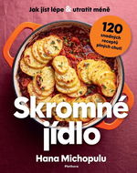 Skromné jídlo: Jak jíst lépe a utratit méně, 120 snadných receptů plných chuti - Kniha