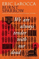 Burnt Sparrow - We Are Always Tender with Our Dead: (Burnt Sparrow, 1) - Kniha