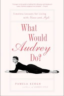 What Would Audrey Do?: Timeless Lessons for Living with Grace and Style - Kniha