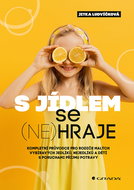 S jídlem se (ne)hraje: Kompletní průvodce pro rodiče malých vybíravých jedlíků, nejedlíků - Kniha