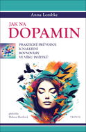Jak na dopamin: Praktický průvodce k nalezení rovnováhy ve věku požitků - Kniha