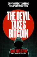 The Devil Takes Bitcoin: Cryptocurrency  Crimes and the Japanese Connection - Kniha