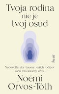 Tvoja rodina nie je tvoj osud: Nedovoľte, aby traumy rodičov ničili váš šťastný život - Kniha