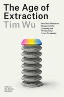 The Age of Extraction: How Tech Platforms Conquered the Economy and Threaten Our Future Prosperity - Kniha