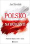 Polsko na rozcestí: Politické dějiny 1981 - 2024 - Kniha