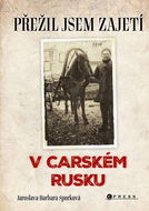 Přežil jsem zajetí v carském Rusku: Přežil jsem zajetí na Sibiři - Kniha