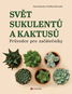 Svět sukulentů a kaktusů: Průvodce pro začátečníky - Kniha
