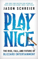 Play Nice: The Rise, Fall, and Future of Blizzard Entertainment - Kniha