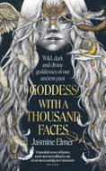 Goddess with a Thousand Faces: A one-of-a-kind exploration of goddesses from our ancient past - Kniha