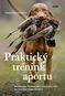 Praktický trénink aportu: Moderním tréninkem loveckých psů ke spolehlivému aportu - Kniha