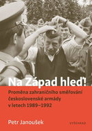 Na Západ hleď!: Proměna zahraničního směřování československé armády v letech 1989 - 1992 - Kniha