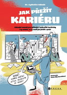 Jak přežít kariéru: Základní manuál pro začínající i pokročilé kariéristy i ty ostatní, co se snaží - Kniha