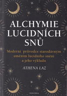 Alchymie lucidních snů: Moderní průvodce starodávným uměním licidního snění a jeho výkladu - Kniha