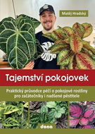 Tajemství pokojovek: Praktický průvodce péčí o pokojové rostliny pro začátečníky i nadšené pěstitele - Kniha