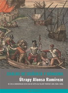 Útrapy Alonsa Ramíreze: Ne zcela dobrovolná cesta kolem světa na palubě pirátské lodi (1684-1690) - Kniha