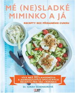 Mé (ne)sladké miminko a já: Recepty bez přidaného cukru - Kniha