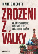 Zrozeni z války: Vojenská historie Ruska od jeho počátků po dnešek - Kniha