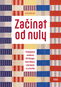 Začínat od nuly: Průkopnice moderny Otti Berger, Anni Albers, Lilly Reich a Lucie Rie - Kniha