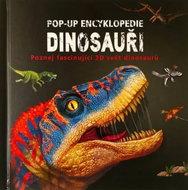 Pop-up encyklopedie Dinosauři: Poznej fascinující 3D svět dinosaurů - Kniha