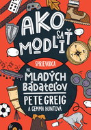 Ako sa modliť: Sprievodca pre mladých bádateľov - Kniha