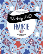 Všechny chutě Francie: 30 klasických receptů - Kniha