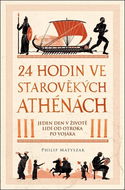 24 hodin ve starověkých Athénách: Jeden den v životě lidí od otroka po vojáka - Kniha