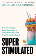 Super Stimulated: How Our Biology Is Being Manipulated to Create Bad Habits - and What We Can Do A - Kniha