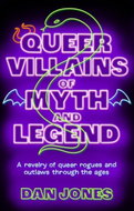 Queer Villains of Myth and Legend: A Revelry of Queer Rogues and Outlaws Through the Ages - Kniha