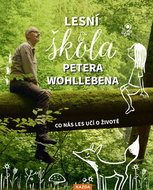 Lesní škola Petera Wohllebena: Co nás les učí o životě - Kniha