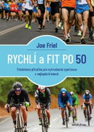 Rychlí a fit po 50: Tréninková příručka pro vytrvalostní sportovce v nejlepších letech - Kniha