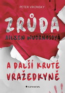 Zrůda Aileen Wuornosová a další kruté vražedkyně - Kniha