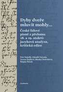 Dyby dveře mluvit mohly...: České lidové písně z přelomu 18. a 19. století: jazyková analýza, kritic - Kniha