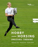 Hobby Horsing Drezura - trénink: Jízdárenské cviky - Drezurní prvky - Pravidla závodů - Kniha