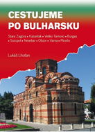 Cestujeme po Bulharsku: Stara Zagora, Kazanlak, Veliko Tarnovo, Burgas, Sozopol, Nesebar, Obzor, Var - Kniha