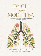 Dych ako modlitba: Zmiernite úzkosť, upokojte myseľ, osviežte si dušu - Kniha