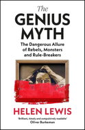 The Genius Myth: The Dangerous Allure of Rebels, Monsters and Rule-Breakers - Kniha