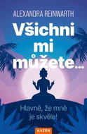 Všichni mi můžete…: Hlavně, že mně je skvěle! - Kniha