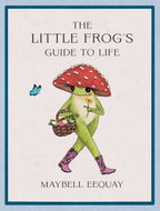 The Little Frog's Guide to Life: Love, Advice and Inspiration for Every Dayfrom the Internet's Belov - Kniha