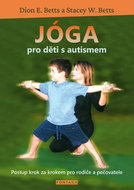 Jóga pro děti s autismem: Postup krok za krokem pro rodiče a pečovatele - Kniha